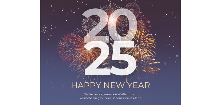 Auf einem blau-grauen Grund ist im Hintergrund ein Feuerwerk zu sehen. Davor steht in großen Zahlen 2025, darunter Happy new year und der Satz: Die Verbandsgemeinde Weißenthurm wünscht ein gesundes, schönes neues Jahr